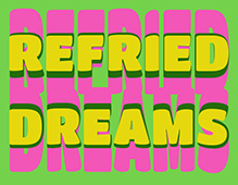 Refried Dreams